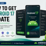 How to get Android 17 update on Android phones